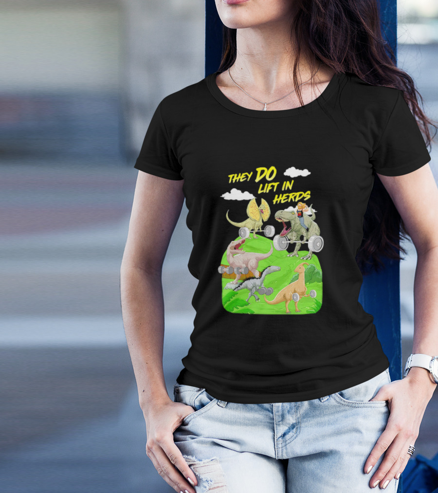 They Do Lift In Herds Dinosaur Weight Training With Barbells T-Shirt