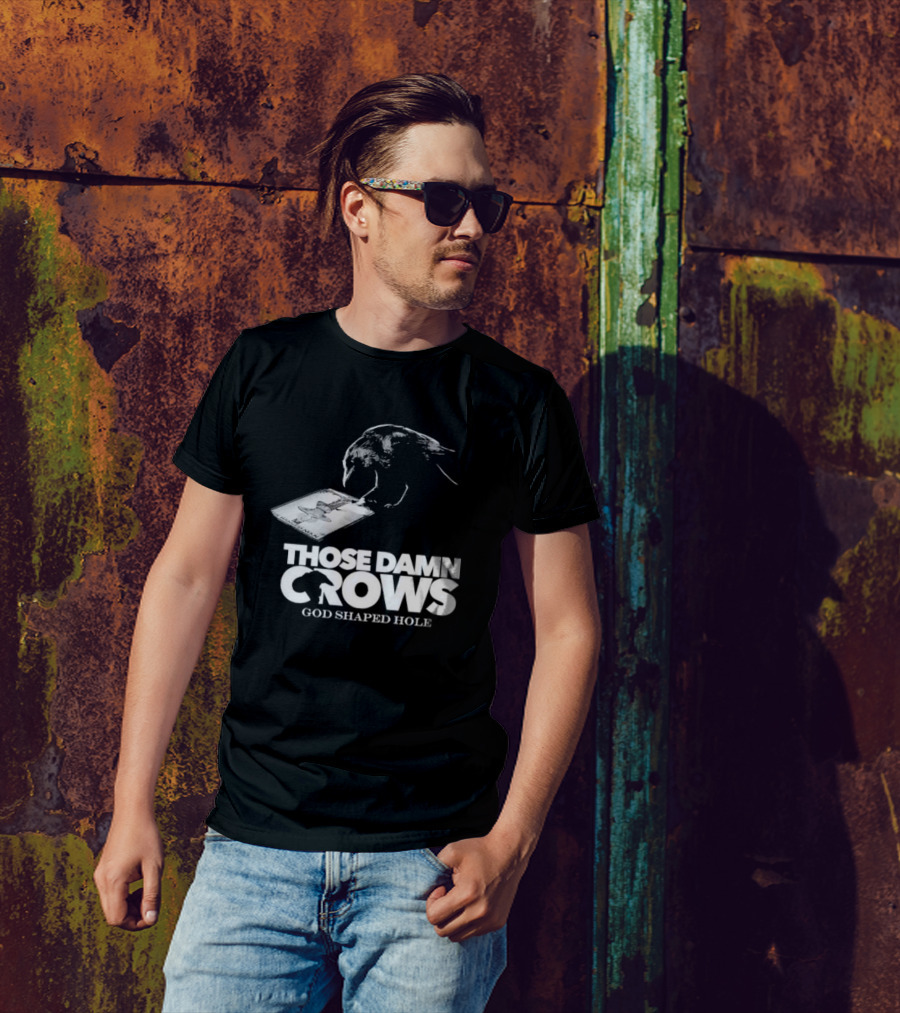 Those Damn Crows God Shaped Hole Bird Image T-Shirt