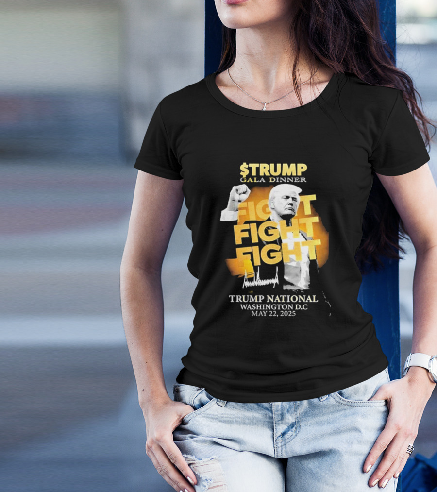 $Trump Gala Dinner Fight Fight Fight Trump National Washington DC May 22 2025 T-Shirt