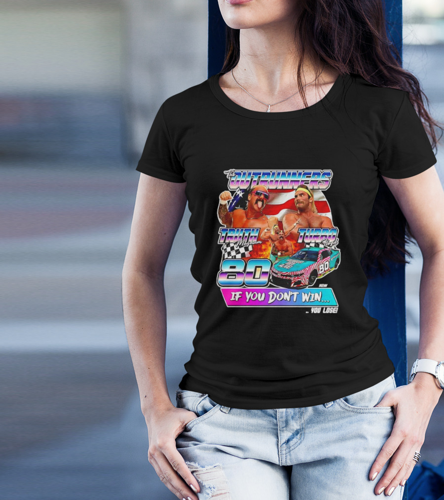 The Outrunners Truth Magnum Turbo Floyd Racing 80 If You Don’t Win You Lose T-Shirt
