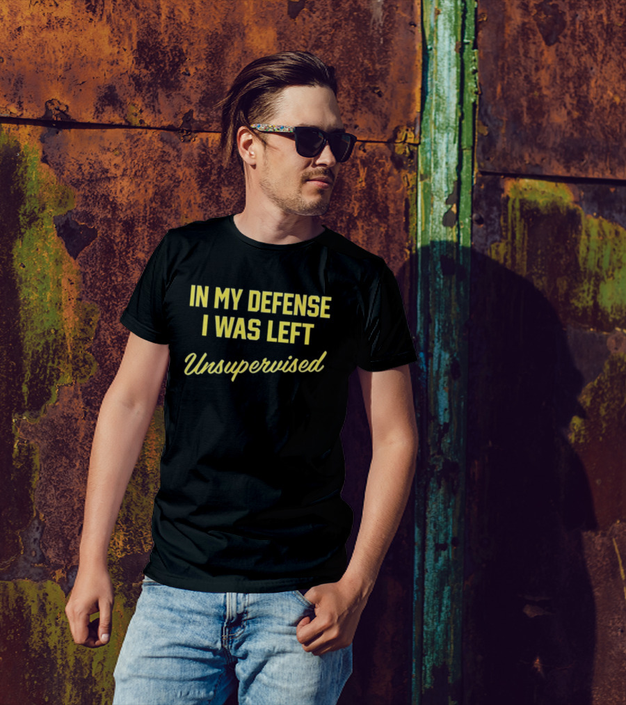 In My Defense I Was Left Unsupervised Steve Lehto T-Shirt