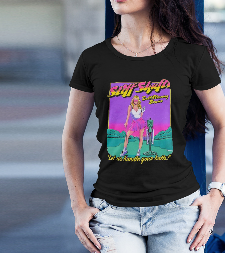 Stiff Shafts Ball Cleaning Service Let Us Handle Your Balls T-Shirt