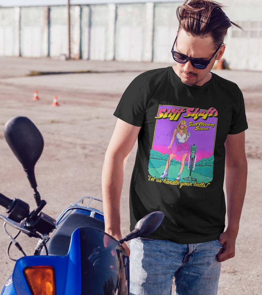 Stiff Shafts Ball Cleaning Service Let Us Handle Your Balls T-Shirt