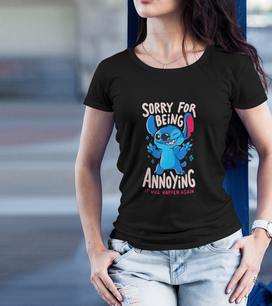 Stitch Sorry For Being Annoying It Will Happen Again T-Shirt