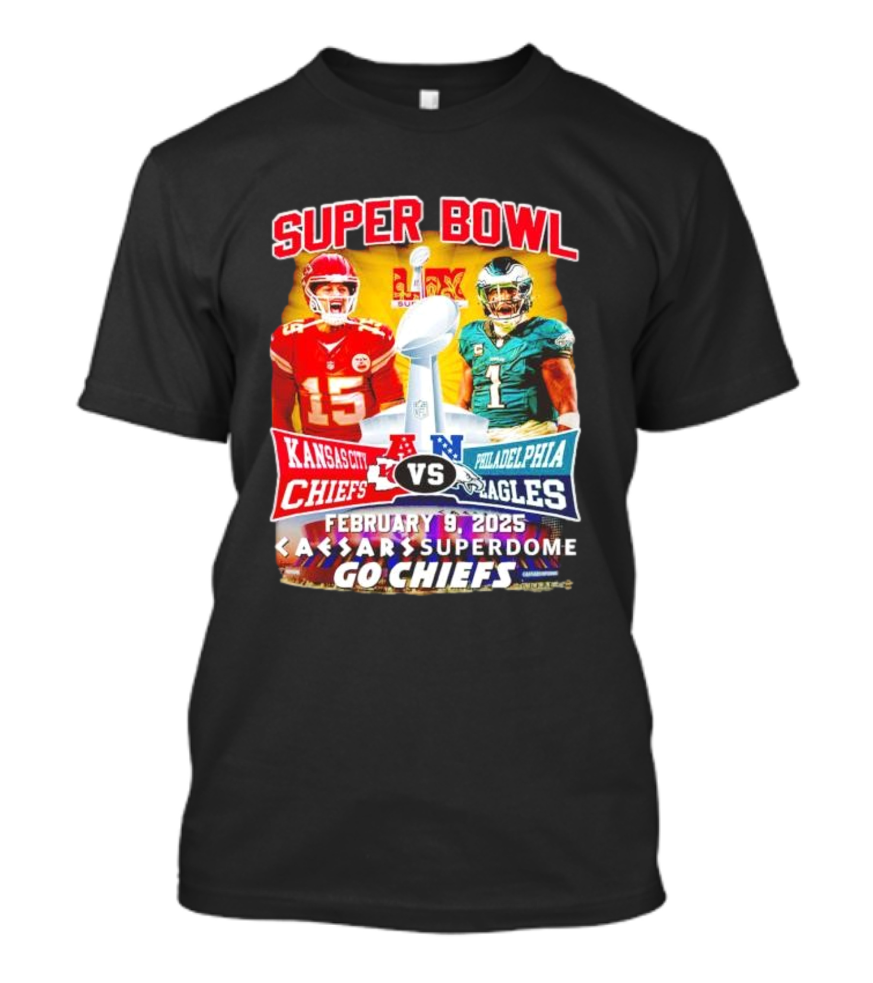 Super Bowl LIX Kansas City Chiefs Vs Philadelphia Eagles February 9 2025 Caesars Superdome Go Chiefs T-Shirt