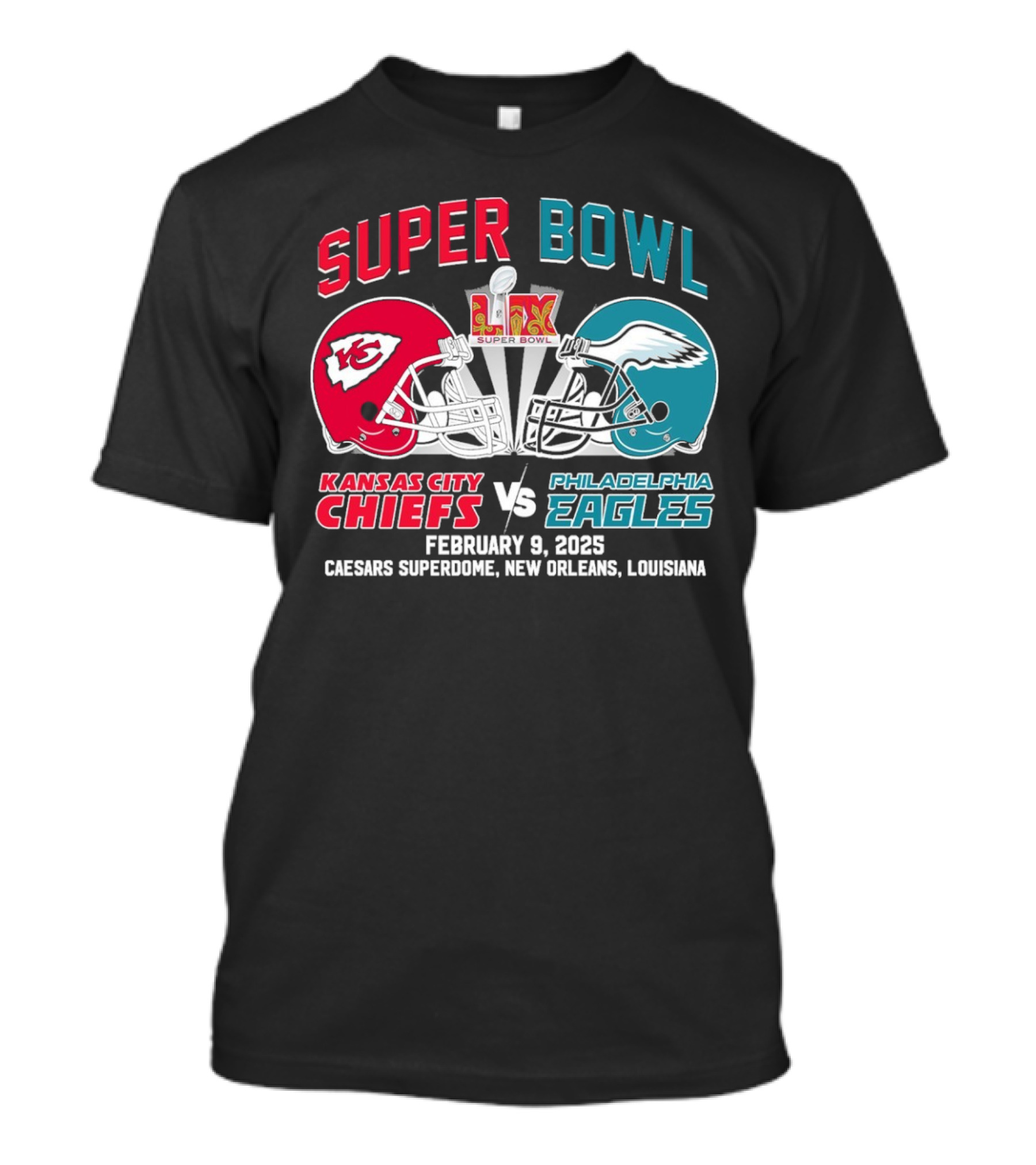 Super Bowl LIX Kansas City Chiefs Vs Philadelphia Eagles February 9 2025 Caesars Superdome New Orleans Louisiana T-Shirt