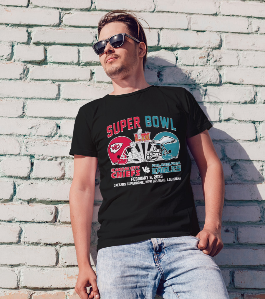 Super Bowl LIX Kansas City Chiefs Vs Philadelphia Eagles February 9 2025 Caesars Superdome New Orleans Louisiana T-Shirt