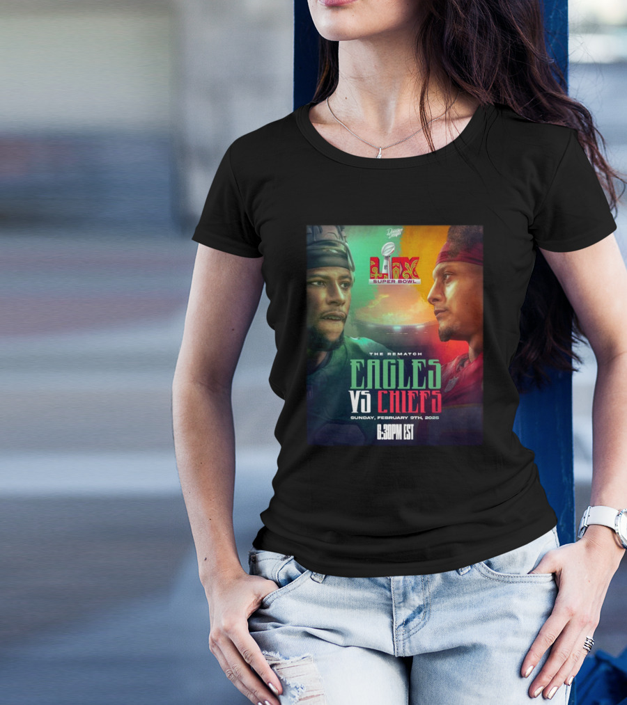 Super Bowl LIX Eagles Vs Chiefs The Rematch Sunday February 9th 2025 6:30 PM EST T-Shirt