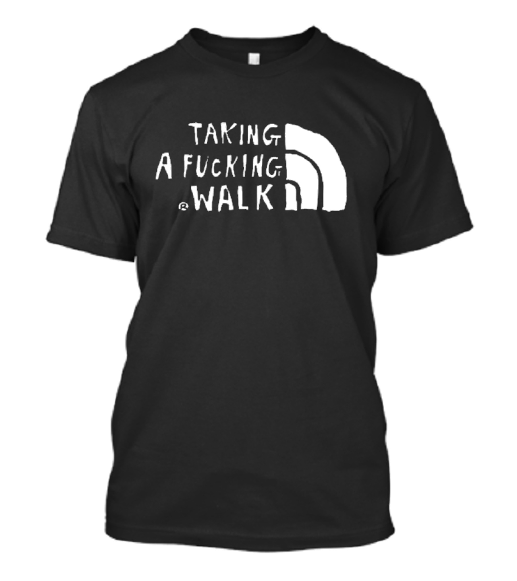 Taking A Fucking Walk T-Shirt
