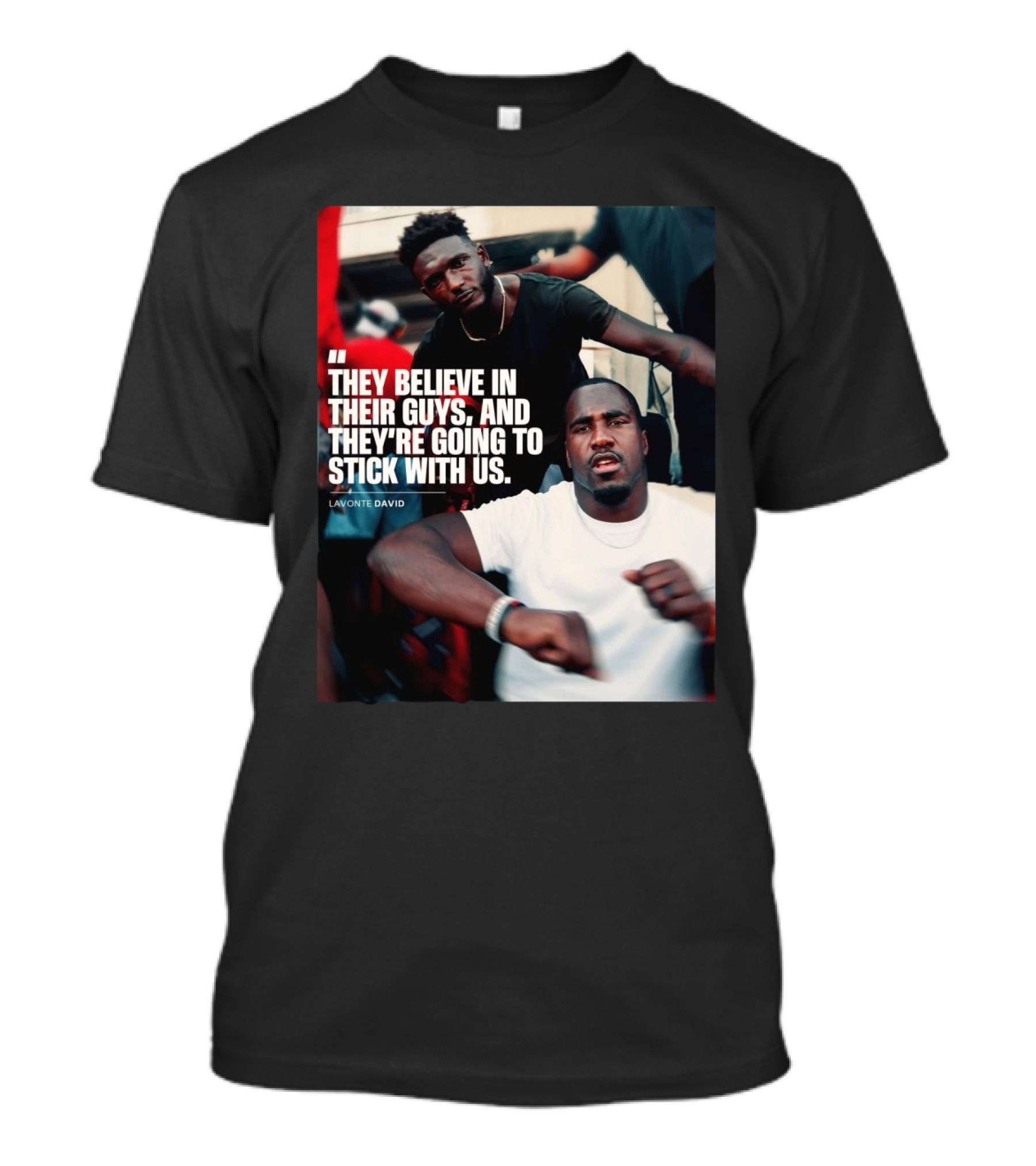 Tampa Bay Buccaneers Lavonte David They Believe In Their Guys And They're Going To Stick With Us T-Shirt