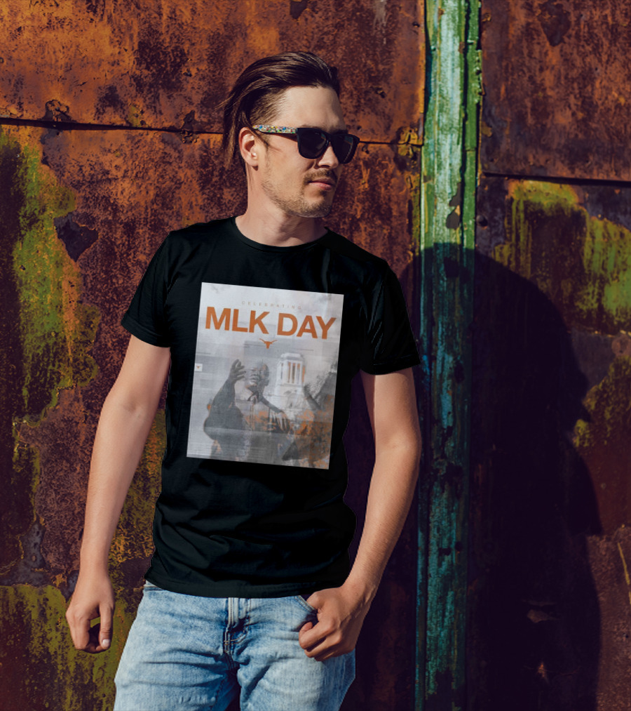 MLK Day Celebrating Texas Longhorns Honor And Remember Dr. Martin Luther King Jr. Legacy T-Shirt