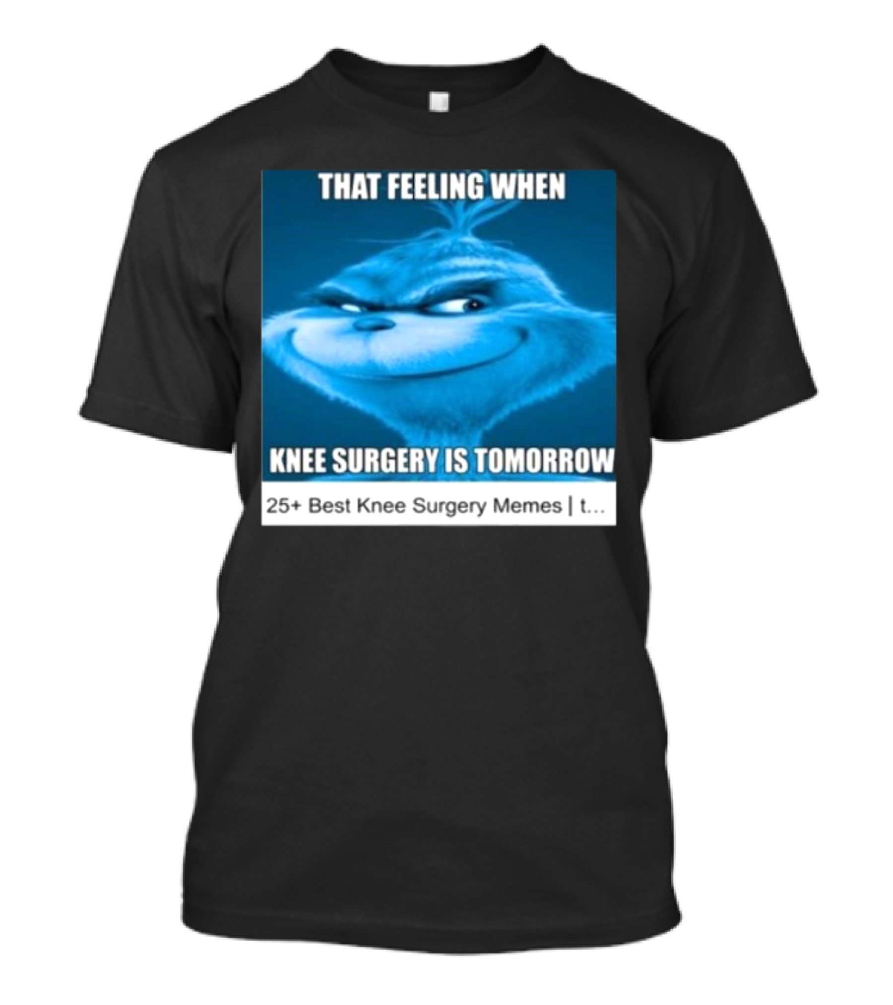 That Feeling When Knee Surgery Is Tomorrow 25+ Best Knee Surgery Memes T-Shirt