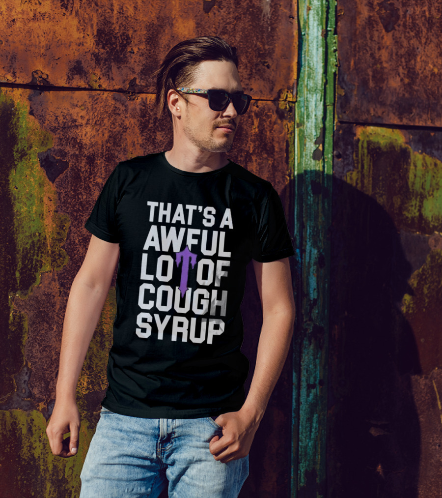 That's A Awful Lot Of Cough Syrup Purple Drip Letter T T-Shirt