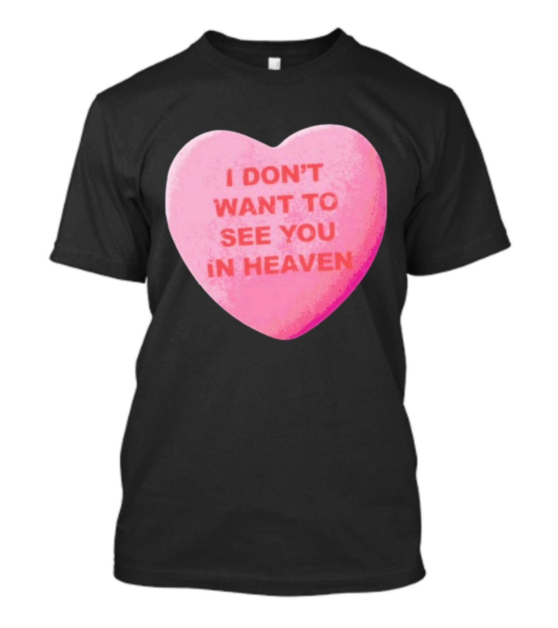 The Callous Daoboys Candyheart I Don't Want To See You In Heaven T-Shirt