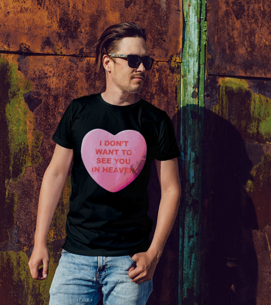 The Callous Daoboys Candyheart I Don't Want To See You In Heaven T-Shirt