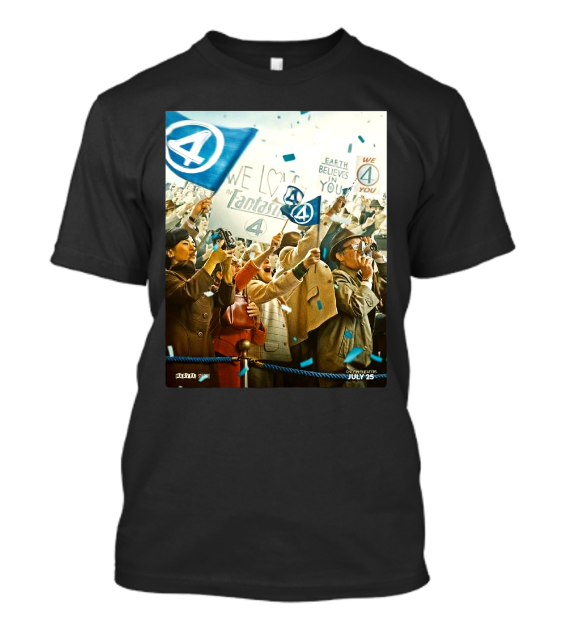 We Love The Fantastic Four Earth Believes In You July 25 In Theaters T-Shirt