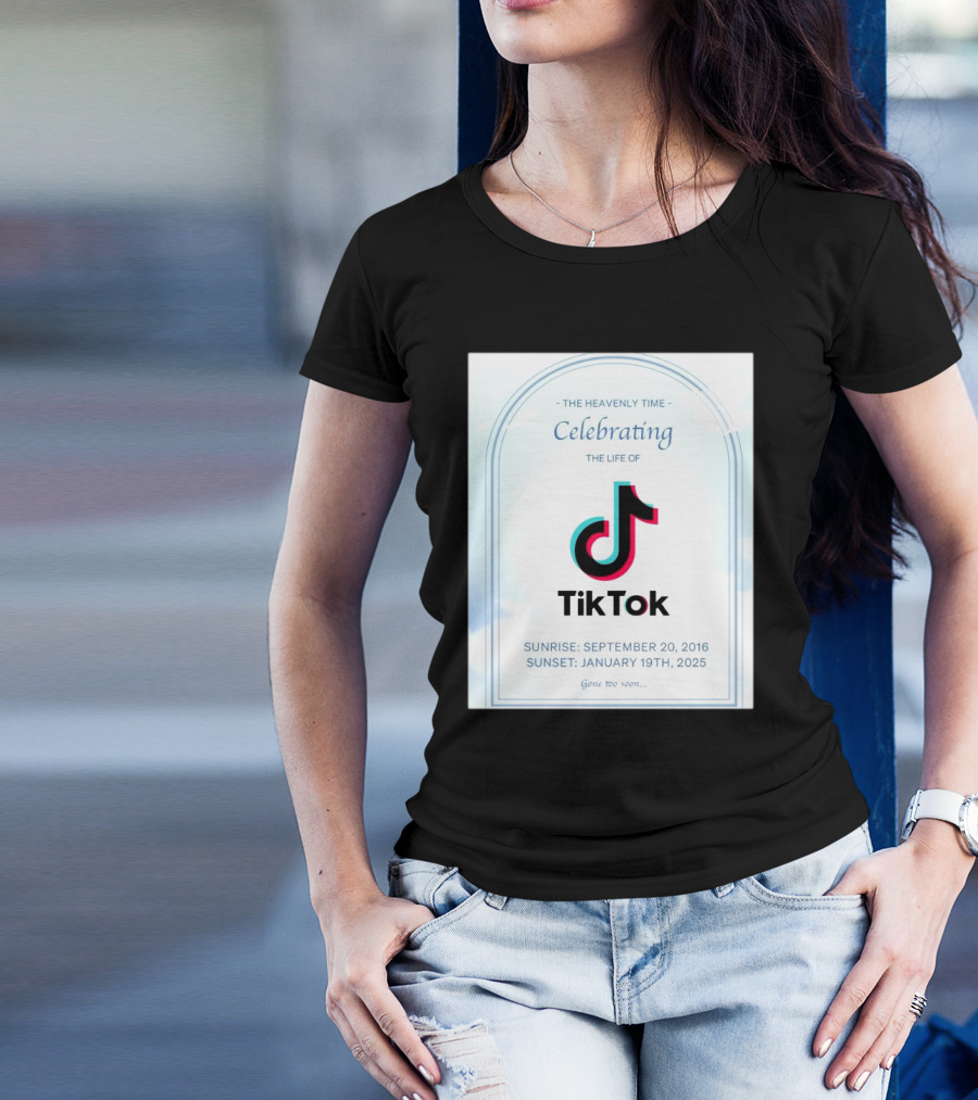 The Heavenly Time Celebrating The Life Of TikTok Sunrise September 20 2016 Sunset January 19 2025 Gone Too Soon T-Shirt
