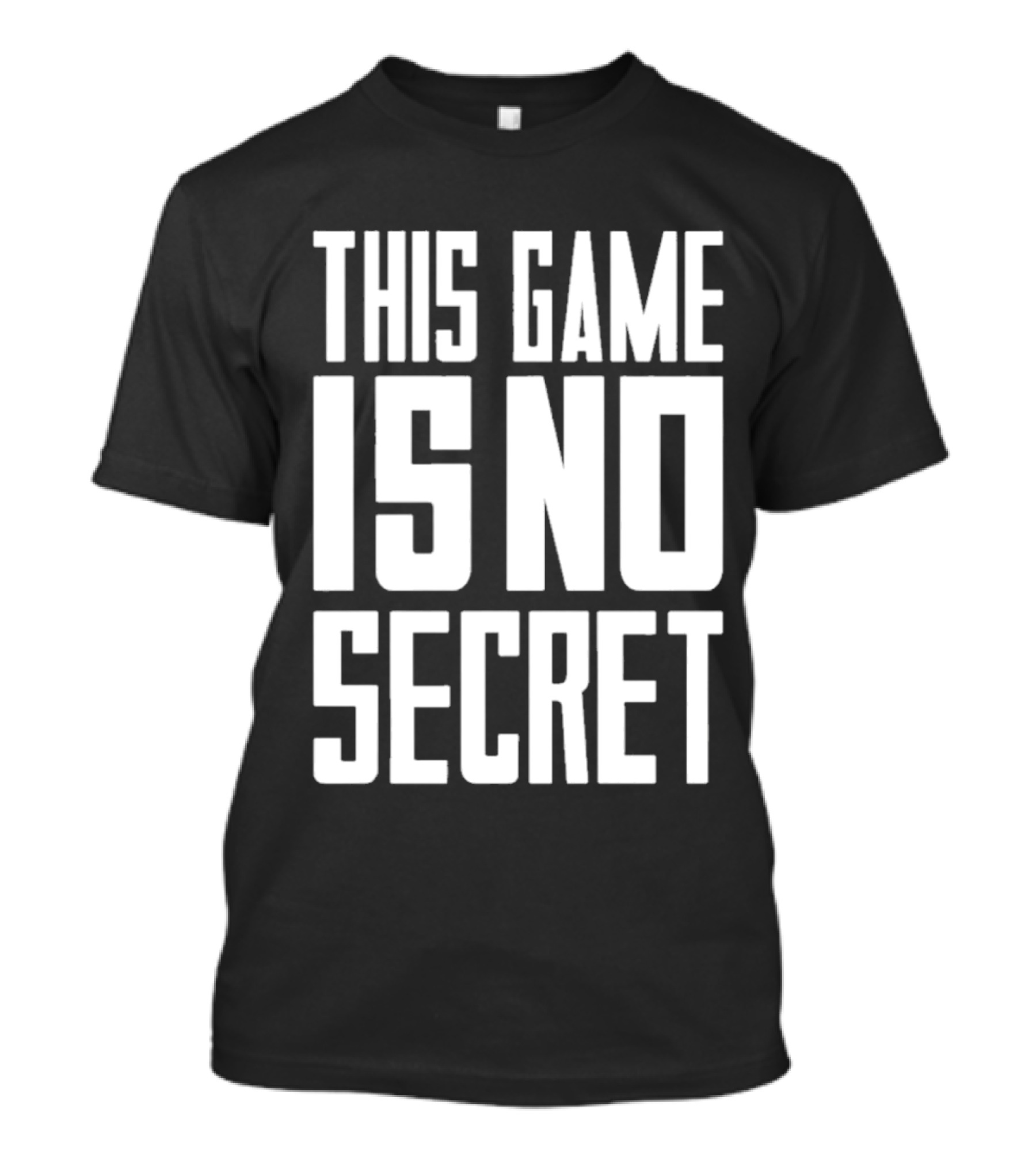THIS GAME IS NO SECRET T-Shirt