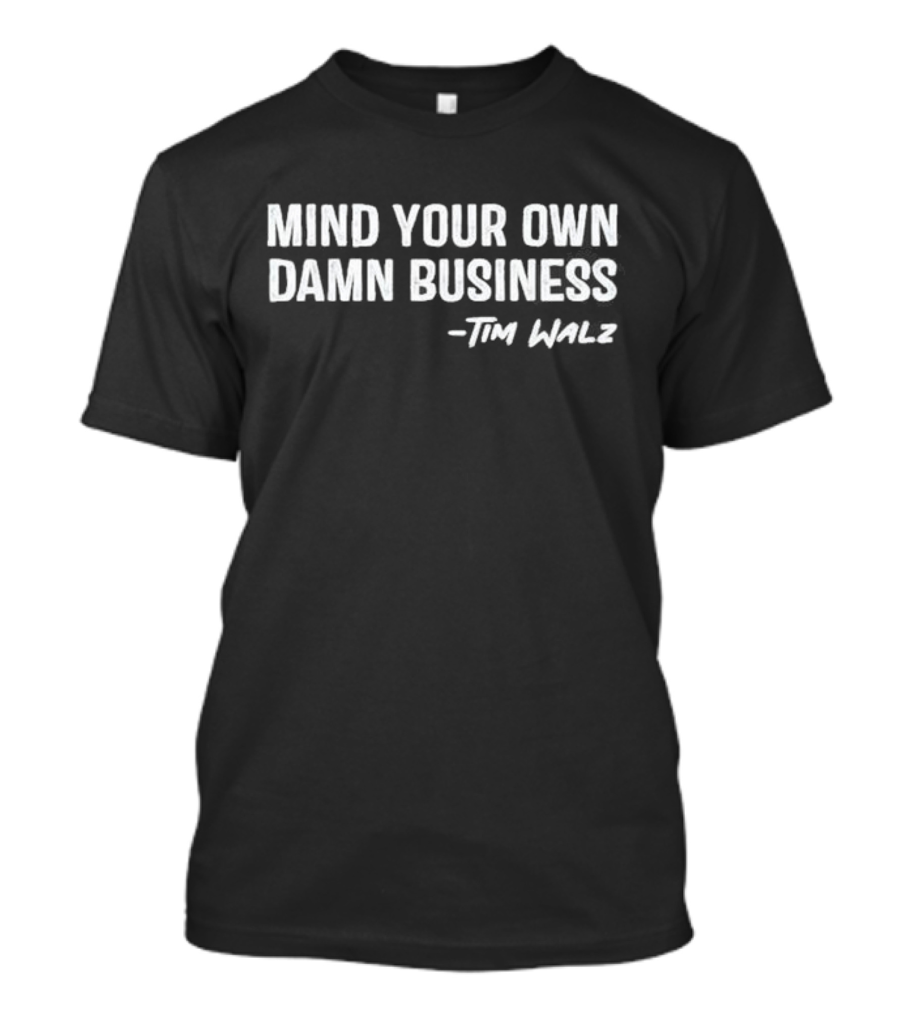 Mind Your Own Damn Business Tim Walz T-Shirt