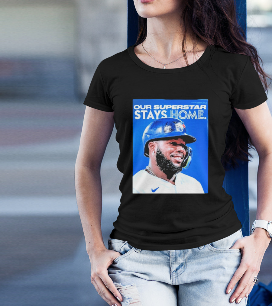 Toronto Blue Jays Vladimir Guerrero Jr Our Superstar Stays Home 2025 T-Shirt
