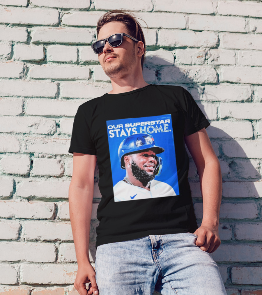Toronto Blue Jays Vladimir Guerrero Jr Our Superstar Stays Home 2025 T-Shirt