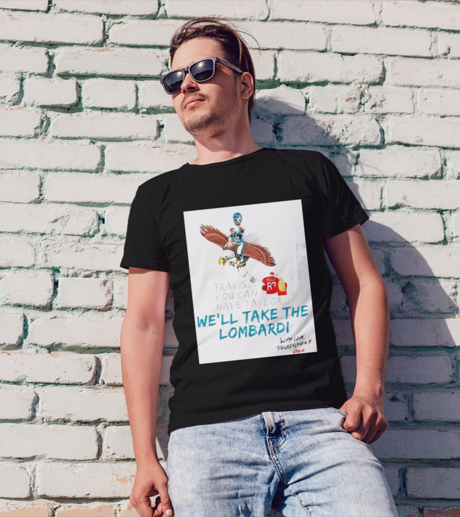 Travis You Can Have Taylor We'll Take The Lombardi With Love Philadelphia XOXO 87 T-Shirt