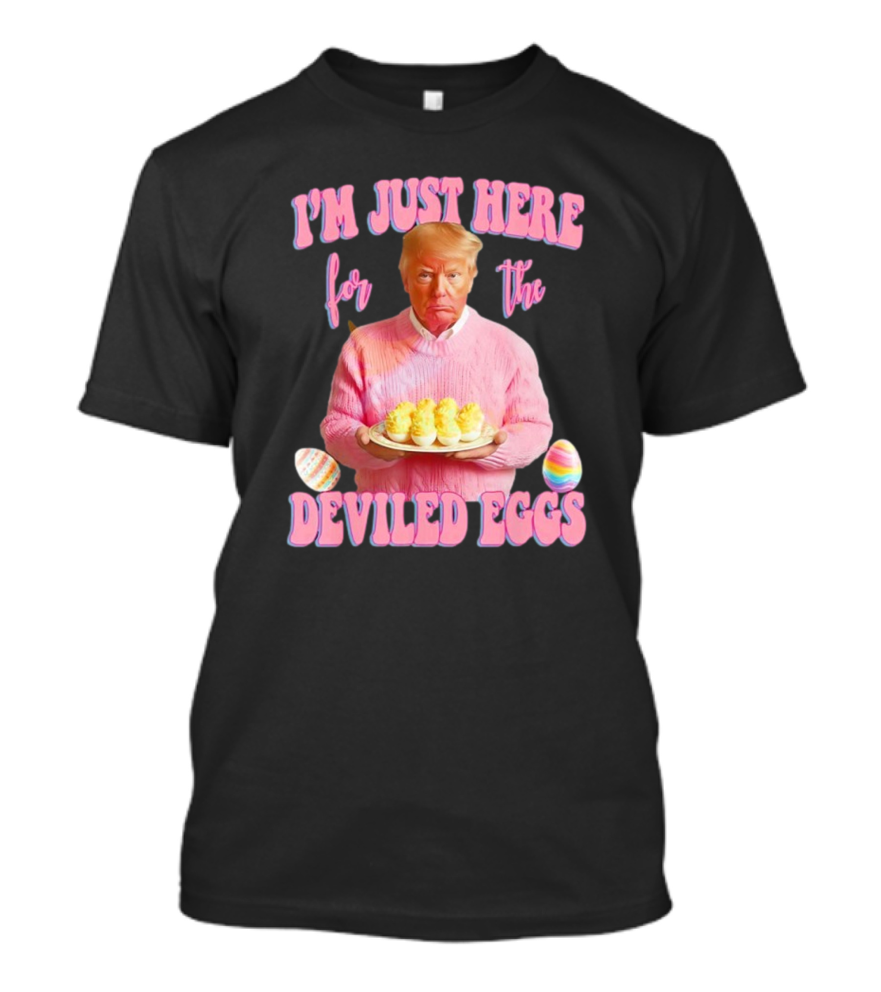 I'm Just Here For The Deviled Eggs Trump Pink Sweater Easter Eggs T-Shirt