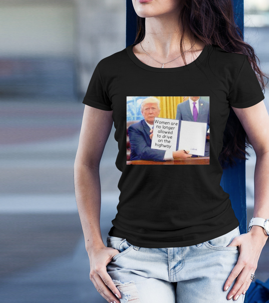 Women Are No Longer Allowed To Drive On The Highway T-Shirt