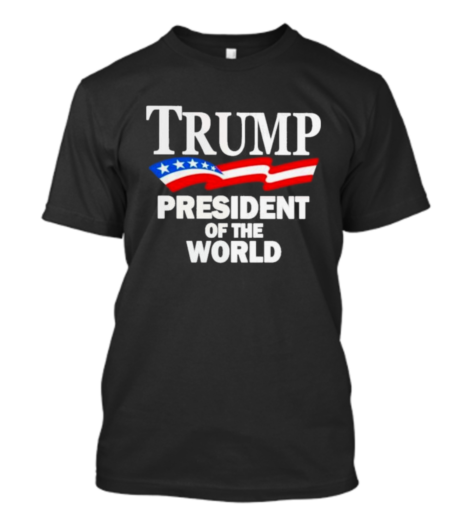 Trump President Of The World American Flag Stars And Stripes T-Shirt