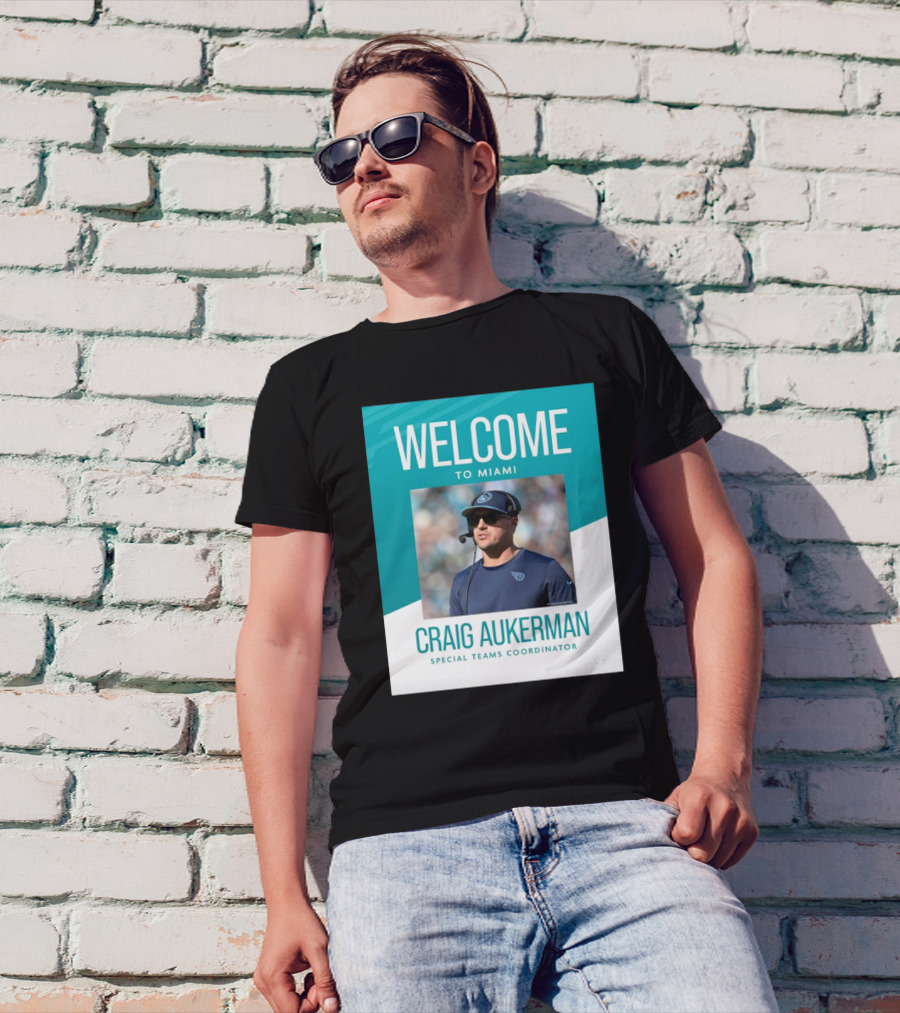Welcome To Miami Craig Aukerman Special Teams Coordinator NFL T-Shirt