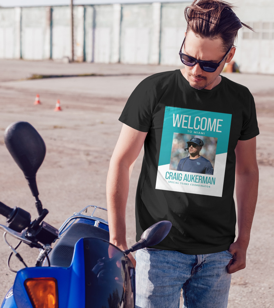 Welcome To Miami Craig Aukerman Special Teams Coordinator NFL T-Shirt