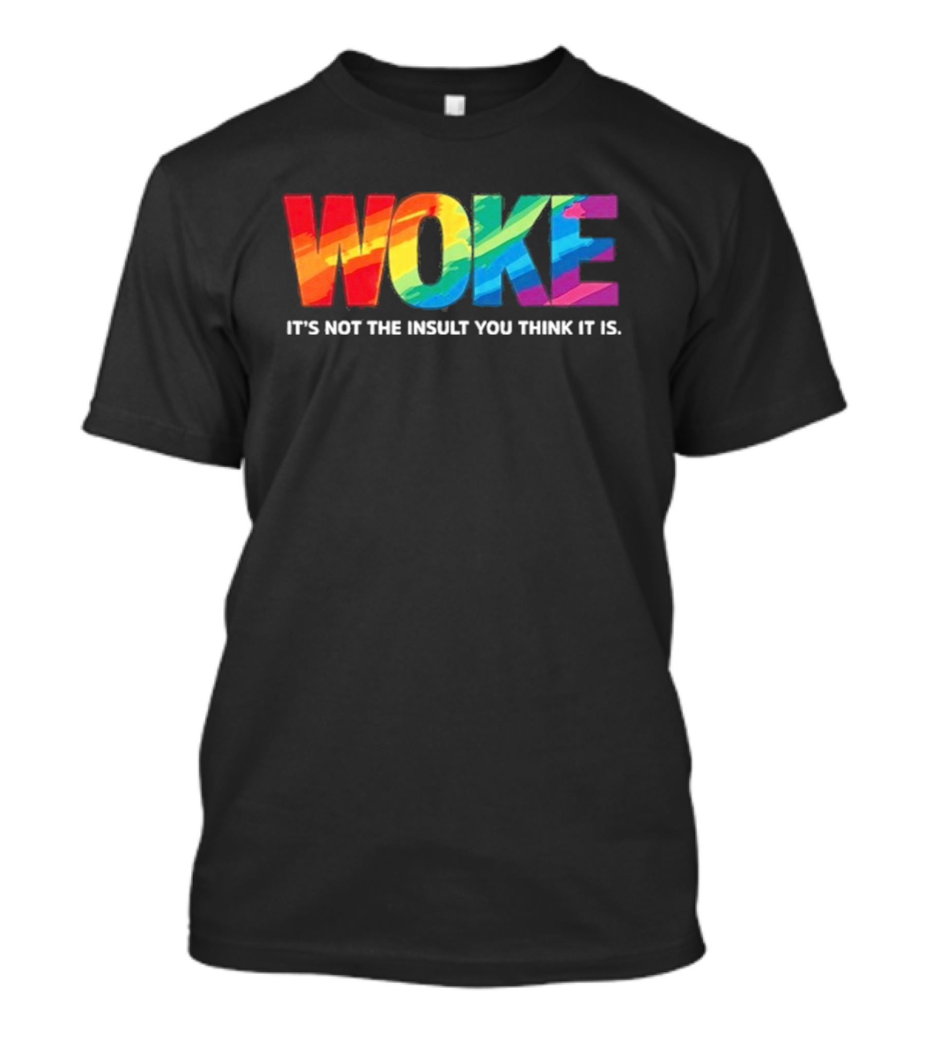 Woke Rainbow It's Not The Insult You Think It Is T-Shirt