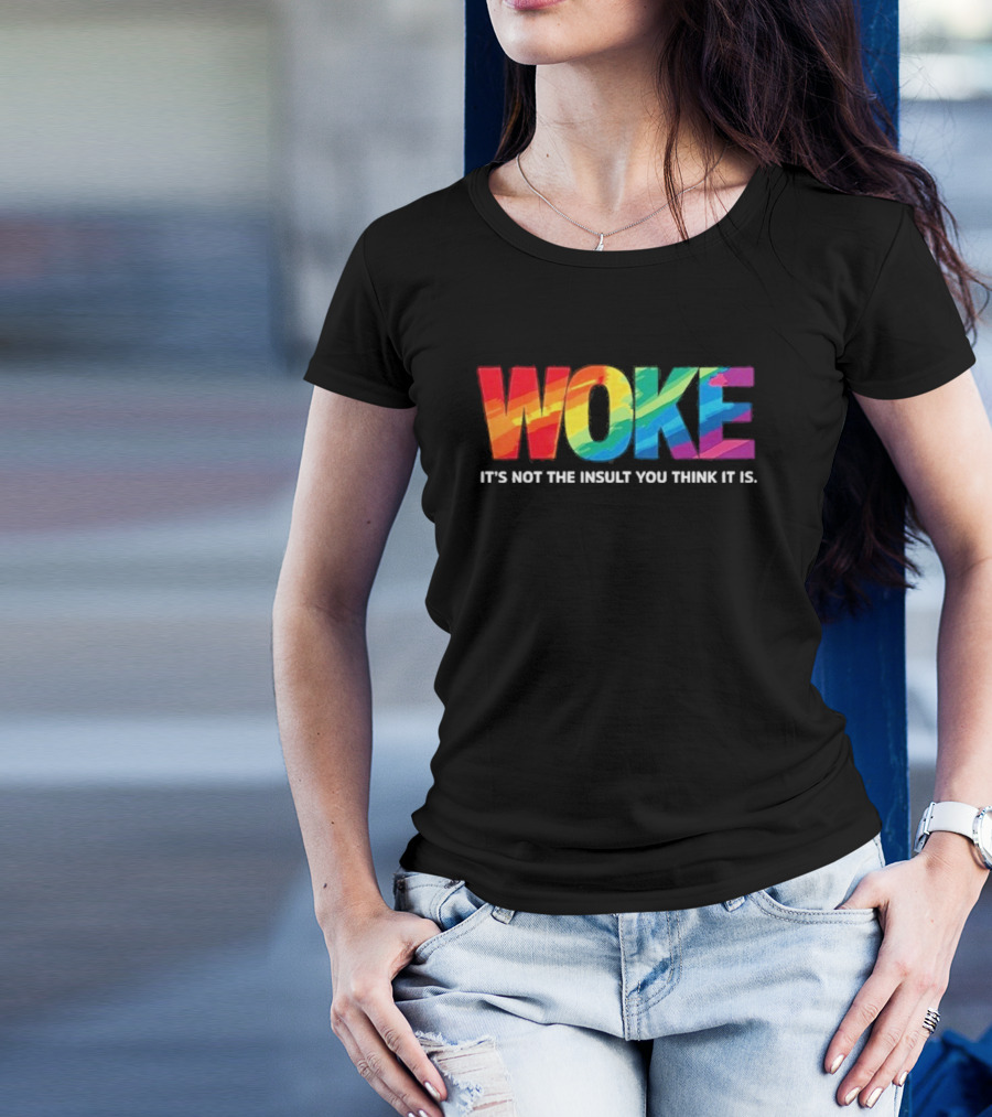 Woke Rainbow It's Not The Insult You Think It Is T-Shirt