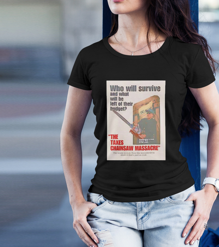 Who Will Survive And What Will Be Left Of Their Budget The Taxes Chainsaw Massacre Washington's Most Bizarre And Brutal Cuts T-Shirt