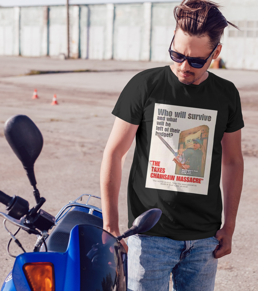 Who Will Survive And What Will Be Left Of Their Budget The Taxes Chainsaw Massacre Washington's Most Bizarre And Brutal Cuts T-Shirt