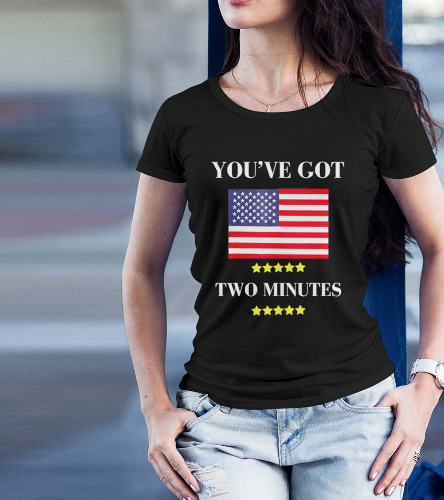 You've Got Two Minutes American Flag Stars Political Statement T-Shirt