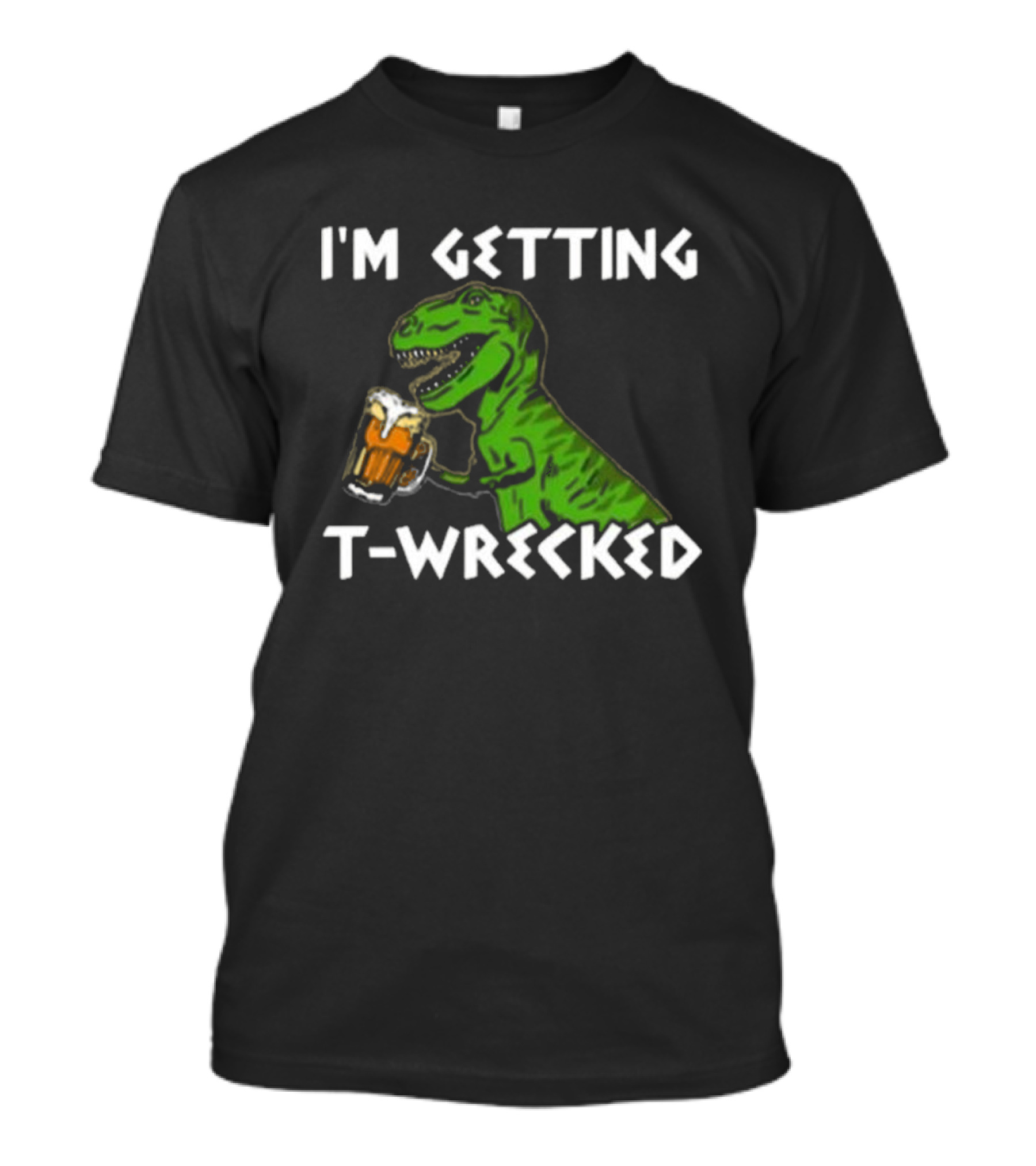 I'm Getting T-Wrecked Dinosaur Beer Fun T-Shirt