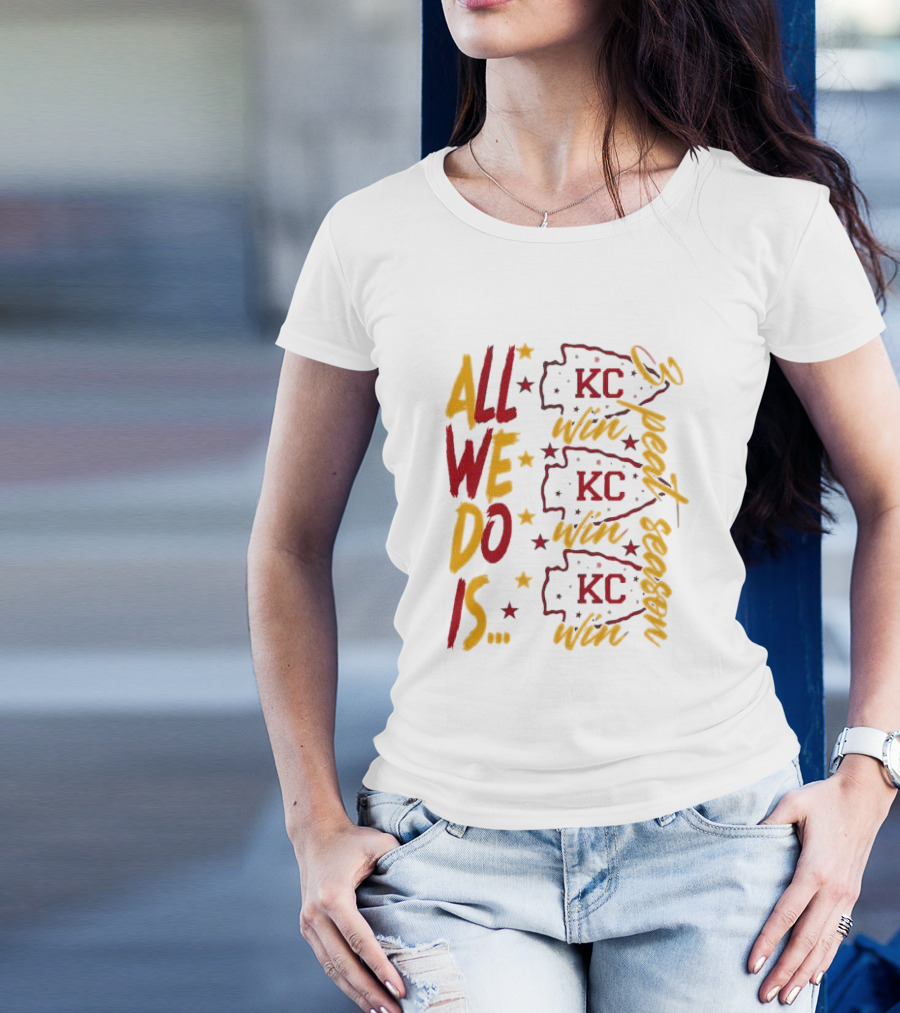 All We Do Is Win 3peat Season KC Chiefs T-Shirt