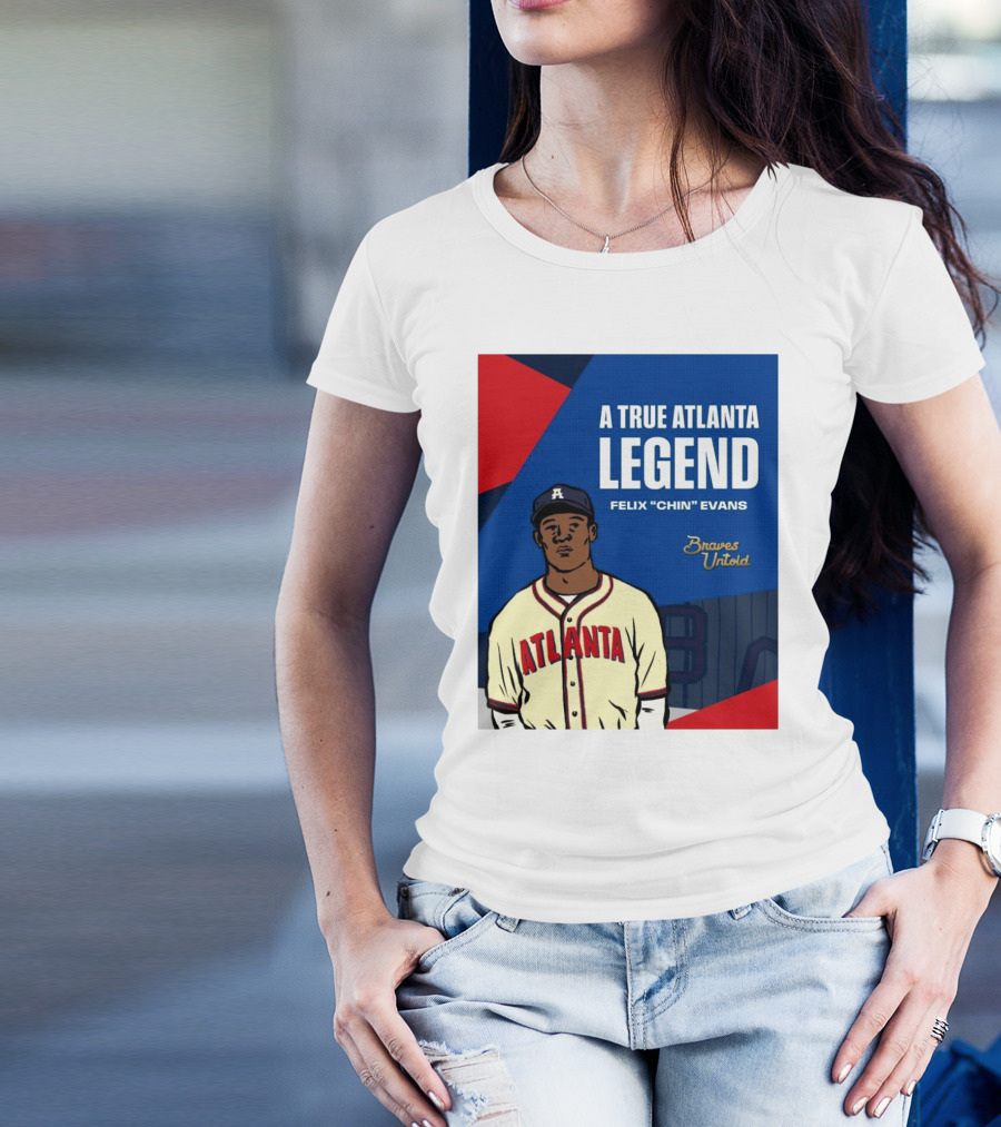 A True Atlanta Legend Felix "Chin" Evans Braves Untold T-Shirt