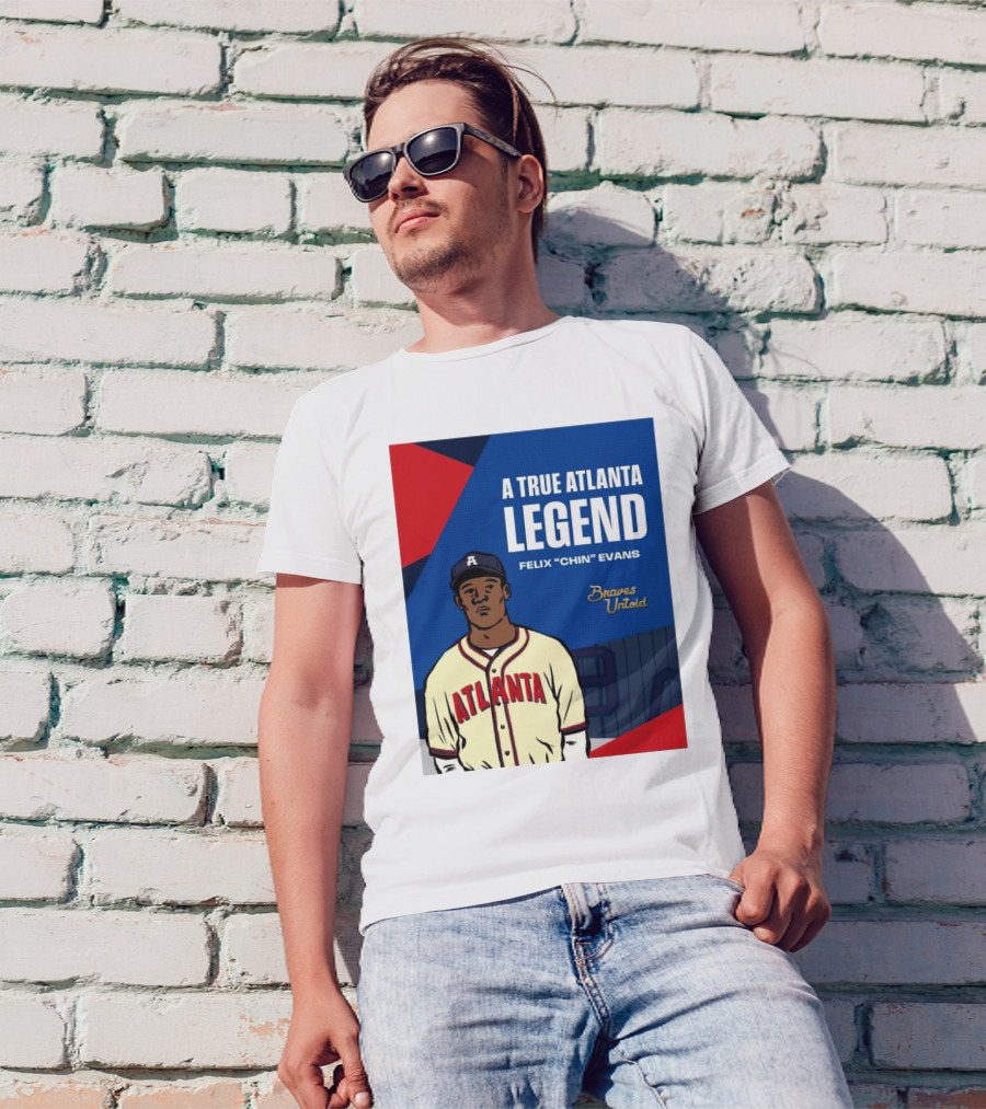 A True Atlanta Legend Felix "Chin" Evans Braves Untold T-Shirt