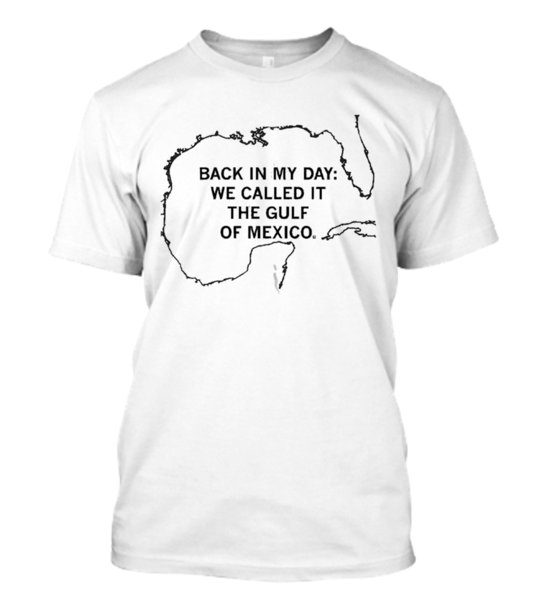 Back In My Day We Drilled For Oil In The Gulf Of Mexico T-Shirt