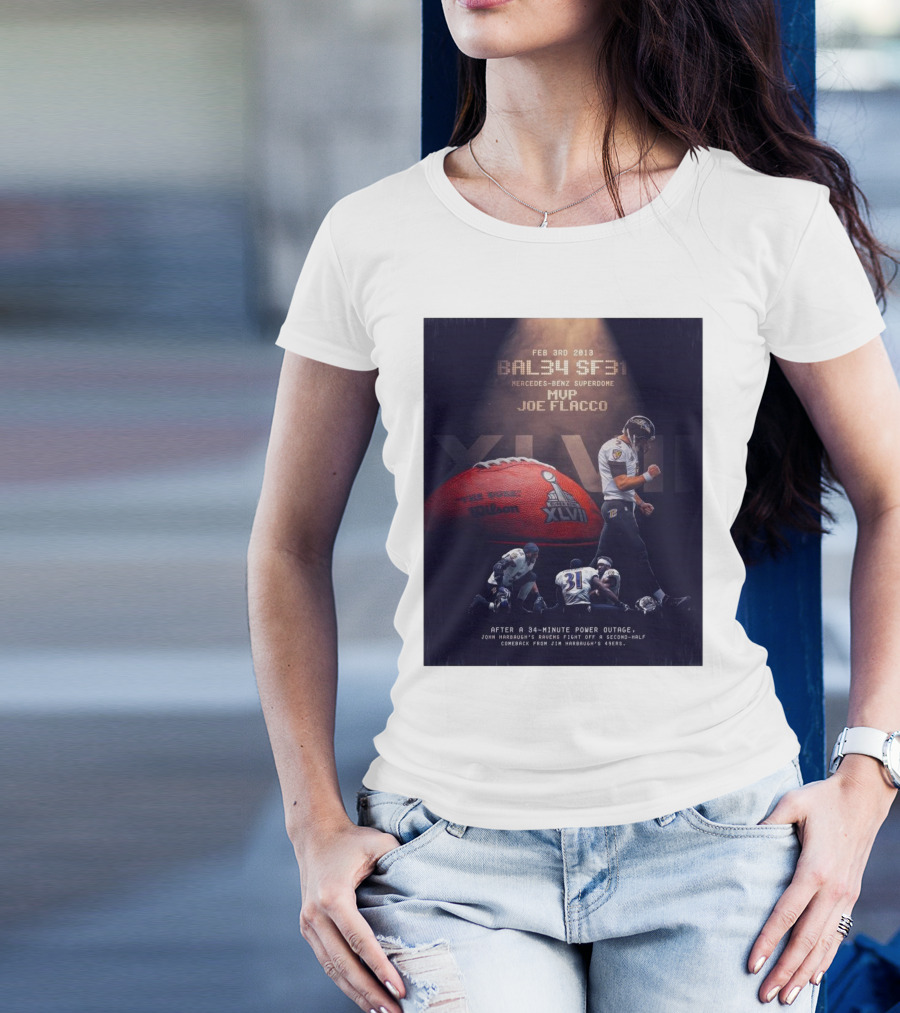 Feb 3rd 2013 Baltimore 34 San Francisco 31 Mercedes-Benz Superdome MVP Joe Flacco XLVII After A 34-Minute Power Outage T-Shirt