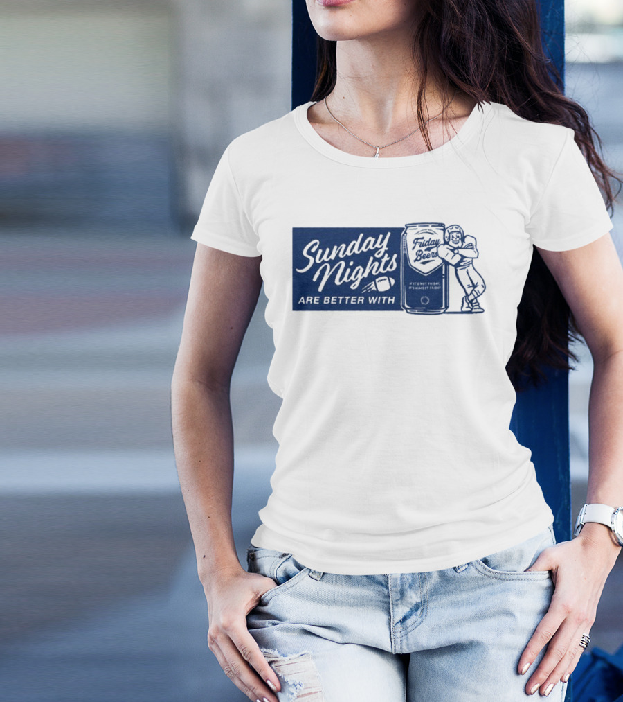 Sunday Nights Are Better With Friday Beers Football Can Hug T-Shirt