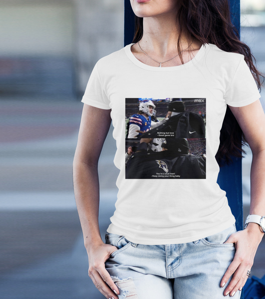 Bills Vs Ravens NFL Love And Sportsmanship - Nothing But Love Good Game Bro You're A Stud Man Keep Doing Your Thing Baby T-Shirt