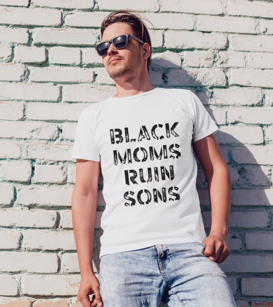 Black Moms Ruin Sons T-Shirt