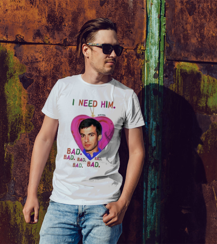 I Need Him Bad Heart Image Bug Girl Nathan For Me T-Shirt