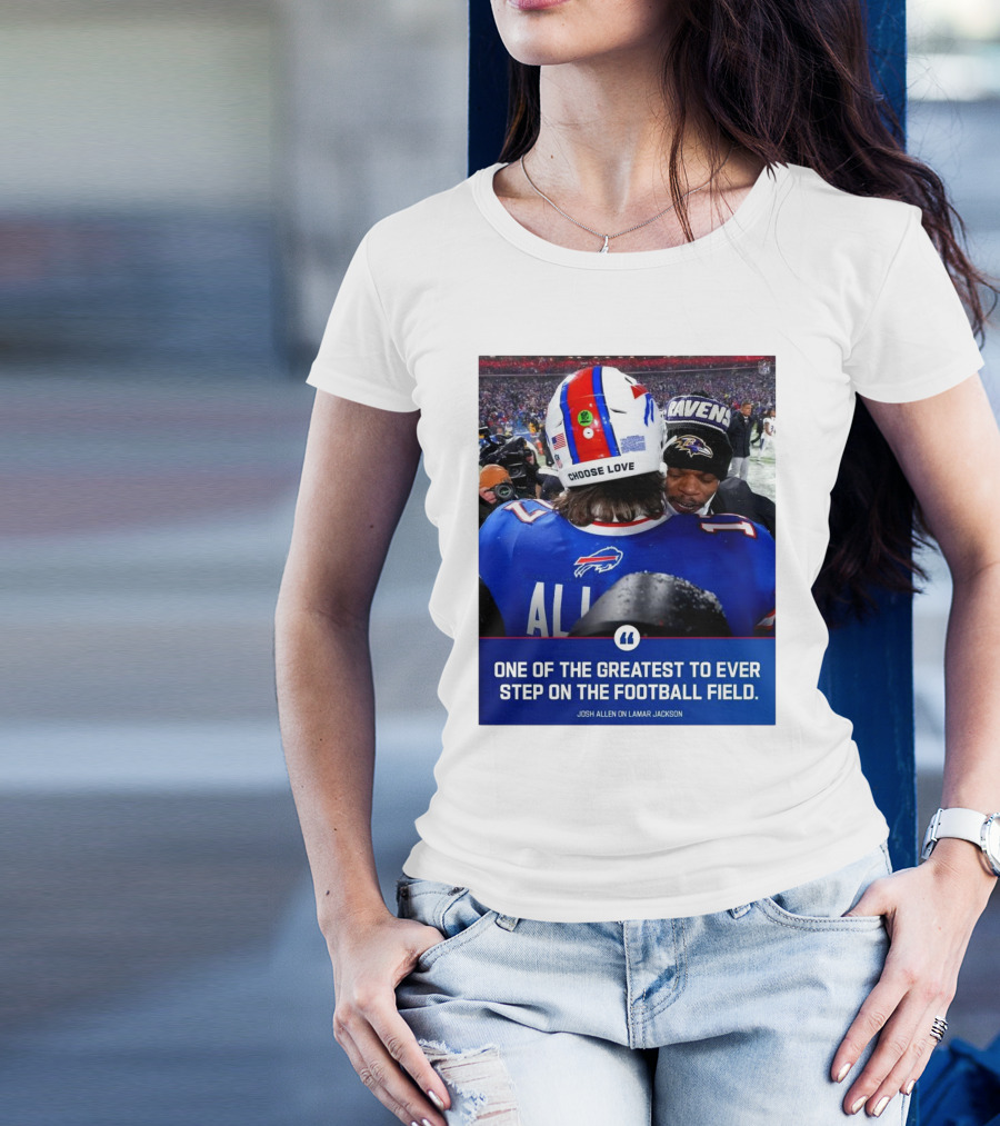 Buffalo Bills Josh Allen And Lamar Jackson Choose Love Greatest To Ever Step On The Football Field T-Shirt