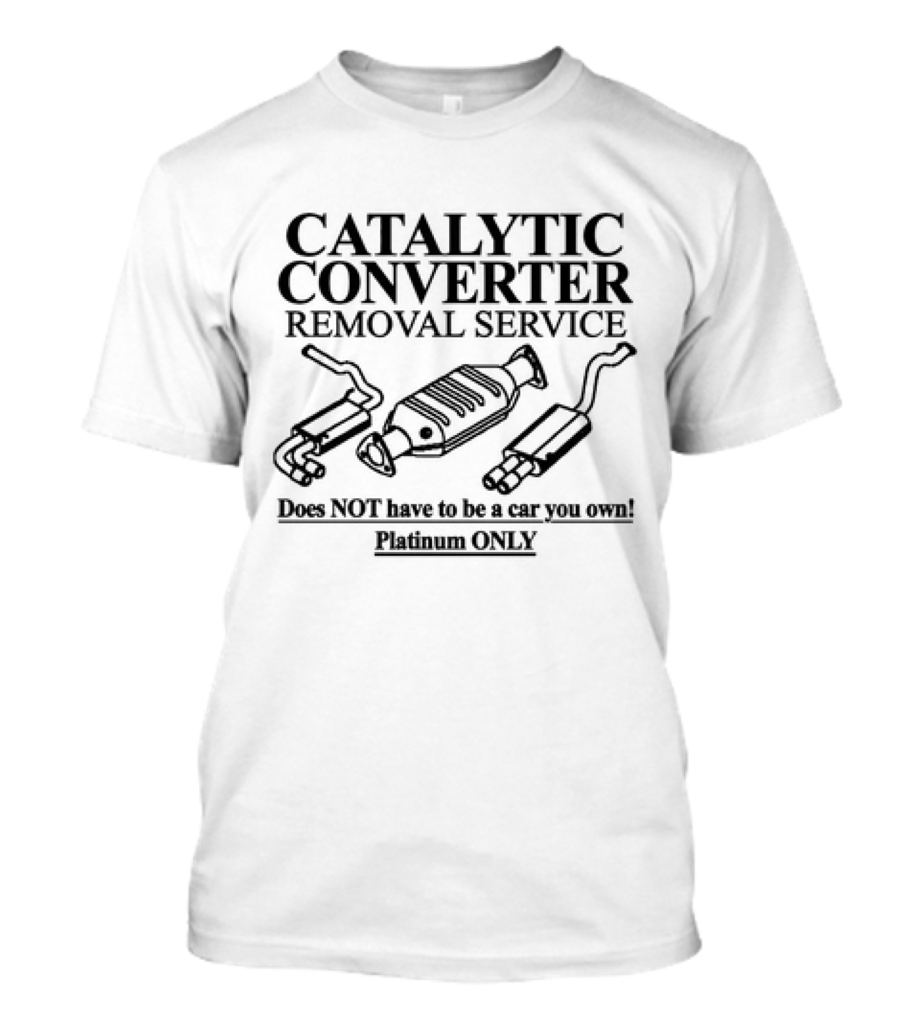 Catalytic Converter Removal Service For Cars You Don't Own T-Shirt