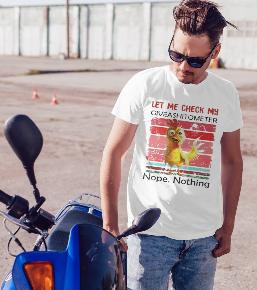Let Me Check My Giveashitometer Chicken Nope Nothing T-Shirt