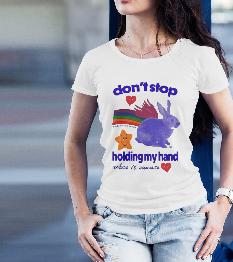Don’t Stop Madeline The Person Holding My Hand When It Sweats Rainbow Bunny Hearts T-Shirt